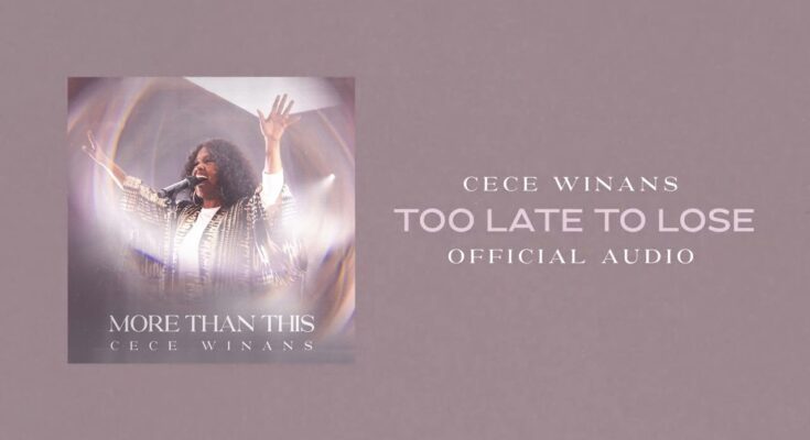 Too Late To Lose by CeCe Winans Mp3 download with Lyrics