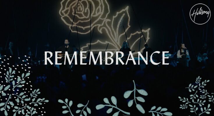 Remembrance by Hillsong Worship Mp3 download with Lyrics