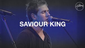 Saviour King by Hillsong Worship Mp3 download with Lyrics