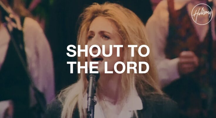 Shout To The Lord by Hillsong Worship Mp3 download with Lyrics