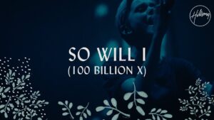 So Will I (100 Billion X) by Hillsong Worship Mp3 download with Lyrics