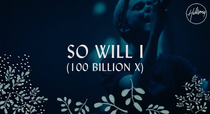 So Will I (100 Billion X) by Hillsong Worship Mp3 download with Lyrics