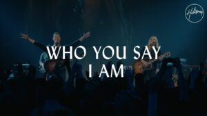 Who You Say I Am by Hillsong Worship Mp3 download with Lyrics