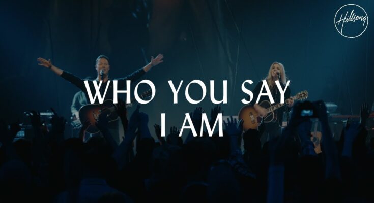 Who You Say I Am by Hillsong Worship Mp3 download with Lyrics