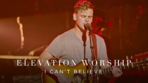 I Can't Believe by Elevation Worship Mp3 download with Lyrics