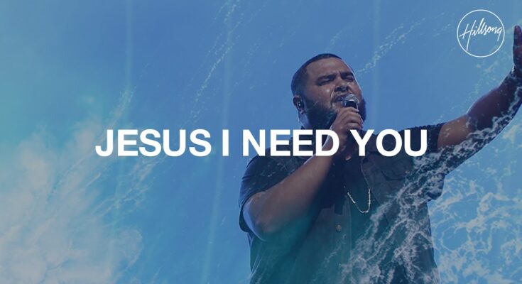 Jesus I Need You by Hillsong Worship Mp3 download with Lyrics