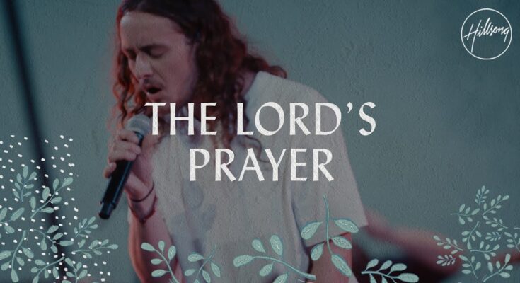 The Lord's Prayer by Hillsong Worship Mp3 download with Lyrics