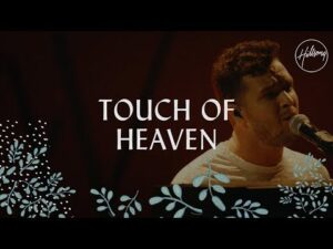 Touch Of Heaven by Hillsong Worship Mp3 download with Lyrics