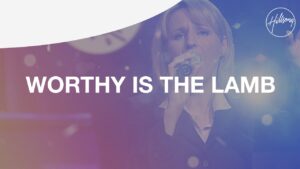 Worthy Is The Lamb by Hillsong Worship Mp3 download with Lyrics