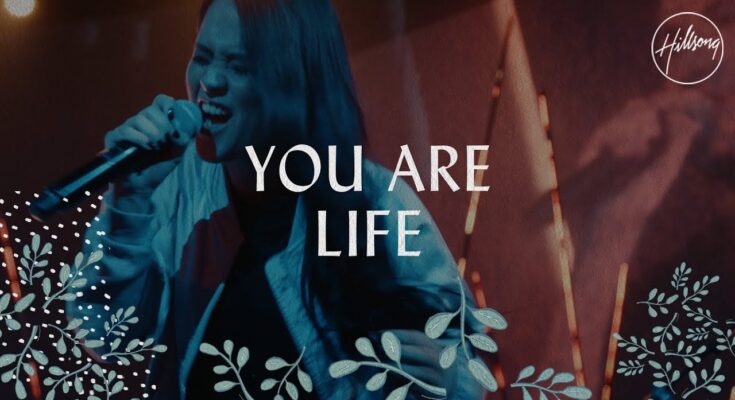 You Are Life by Hillsong Worship Mp3 download with Lyrics