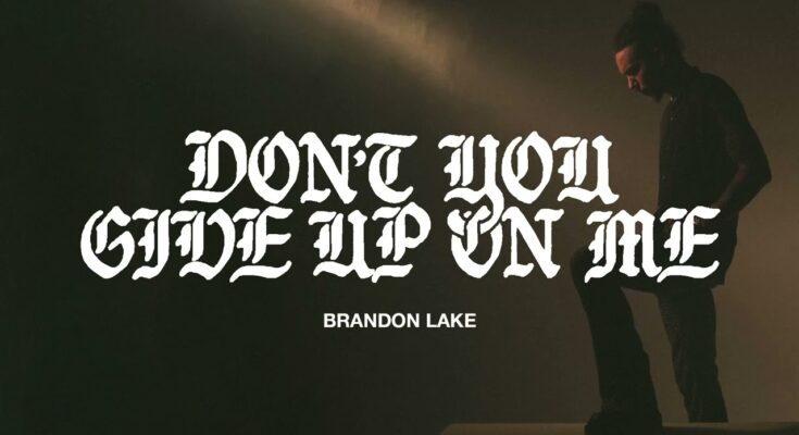 Don't You Give Up On Me by Brandon Lake Mp3 download with Lyrics