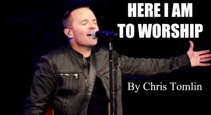 Here I am to Worship Mp3 by Chris Tomlin download with Lyrics