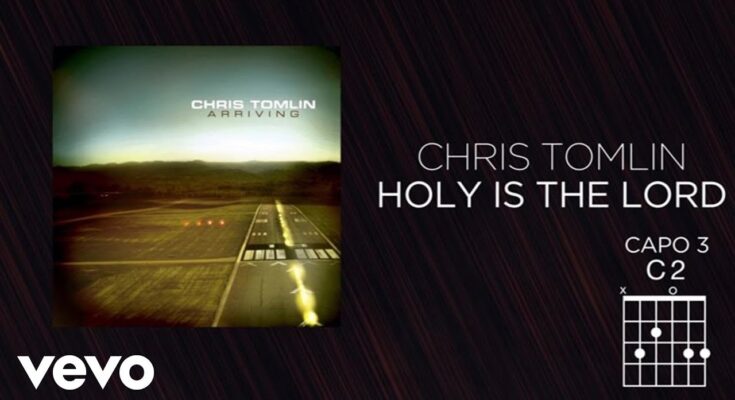 Holy Is The Lord by Chris Tomlin Mp3 download with Lyrics