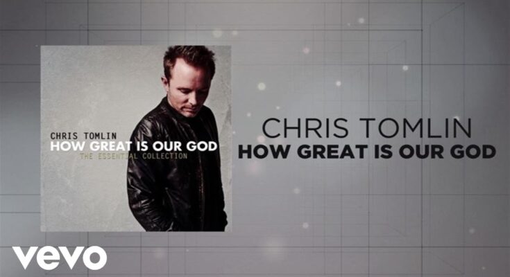 How Great Is Our God by Chris Tomlin Mp3 download with Lyrics