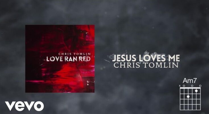 Jesus Loves Me by Chris Tomlin Mp3 download with Lyrics