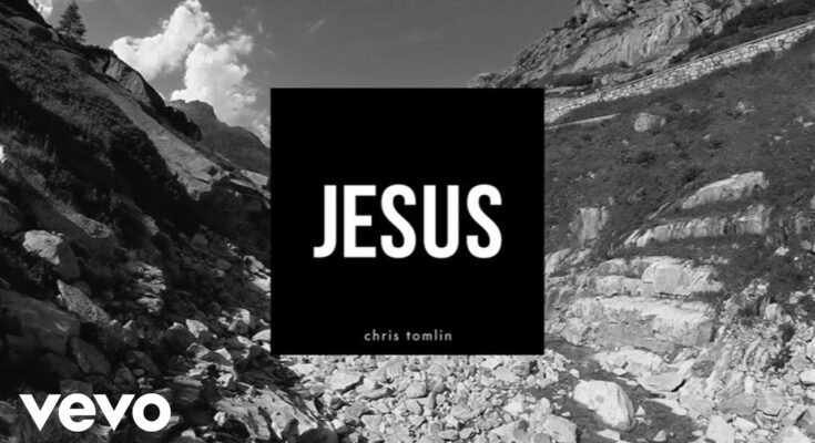 Jesus by Chris Tomlin Mp3 download with Lyrics