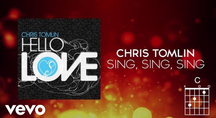 Sing, Sing, Sing by Chris Tomlin Mp3 download with Lyrics