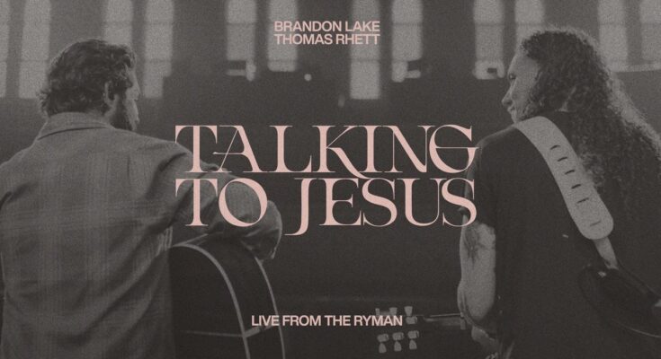 Talking To Jesus by Brandon Lake ft. Thomas Rhett Mp3 download with Lyrics