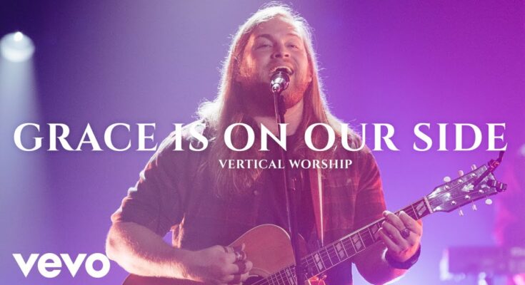 Grace Is On Our Side by Vertical Worship Mp3 download with Lyrics