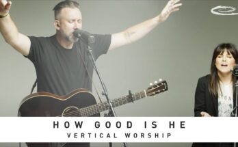 How Good Is He by Vertical Worship Mp3 download with Lyrics