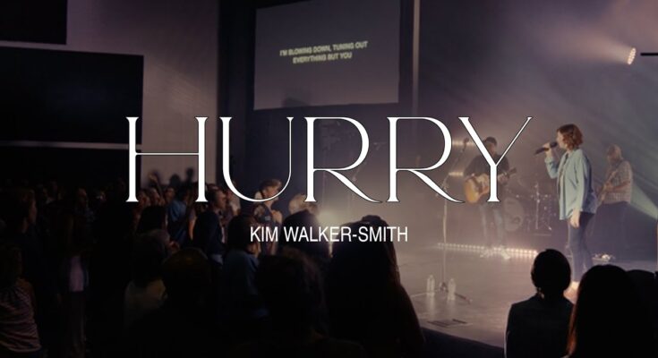 Hurry by Kim Walker Smith Mp3 download with Lyrics