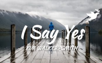 I Say Yes by Kim Walker Smith Mp3 download with Lyrics