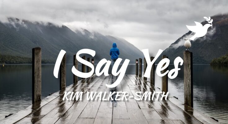 I Say Yes by Kim Walker Smith Mp3 download with Lyrics