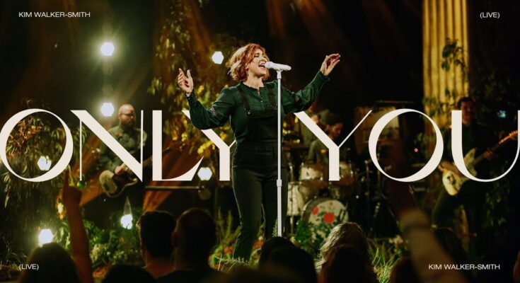 Only You by Kim Walker Smith Mp3 download with Lyrics