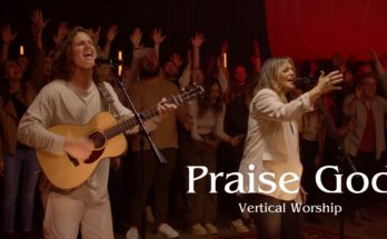 Praise God by Vertical Worship ft. Jordy Shutt Mp3 download with Lyrics