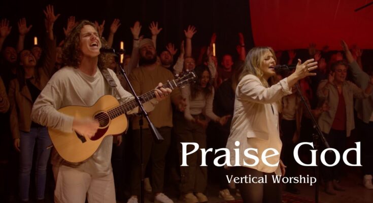 Praise God by Vertical Worship ft. Jordy Shutt Mp3 download with Lyrics