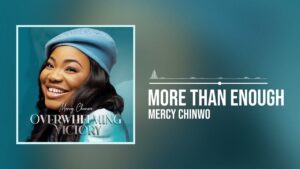 More Than Enough by Mercy Chinwo Mp3 Download