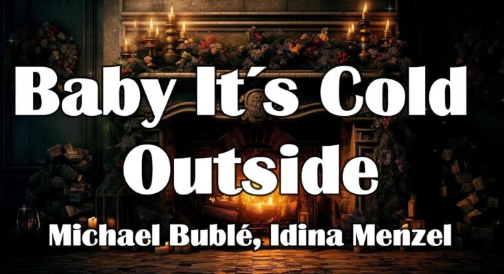 Baby It's Cold Outside by Michael Bublé ft. Idina Menzel