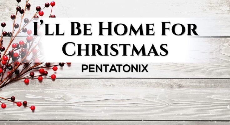 I'll Be Home For Christmas by PENTATONIX Mp3 Download