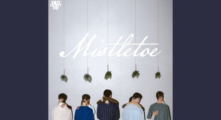 Mistletoe by Why Don't We Mp3 Download