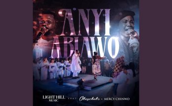 Anyi Abiawo by Light Hill Music ft. Okeychuks, Mercy Chinwo Mp3 Download