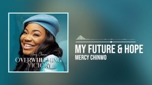 My Future and Hope by Mercy Chinwo Mp3 Download