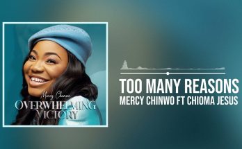 Too Many Reasons by Mercy Chinwo ft Chioma Jesus Mp3 Download