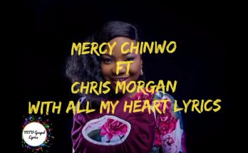 With All My Heart Mp3 Mercy Chinwo Ft. Chris Morgan Mp3 Download