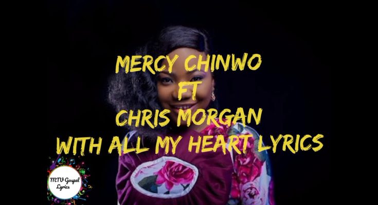 With All My Heart Mp3 Mercy Chinwo Ft. Chris Morgan Mp3 Download