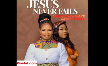 Jesus Never Fails (Mp3 Song) by MaryJane Nweke Ft. Mercy Chinwo Mp3 Download