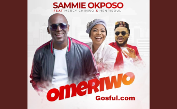 Omeriwo (Mp3 Song) by Sammie Okposo Ft Mercy Chinwo & Henrisoul Mp3 Download