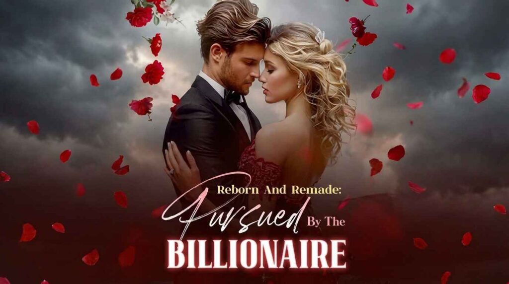 Reborn And Remade: Pursued By The Billionaire — A Gripping Story of Pain, Power, and Relentless Desire