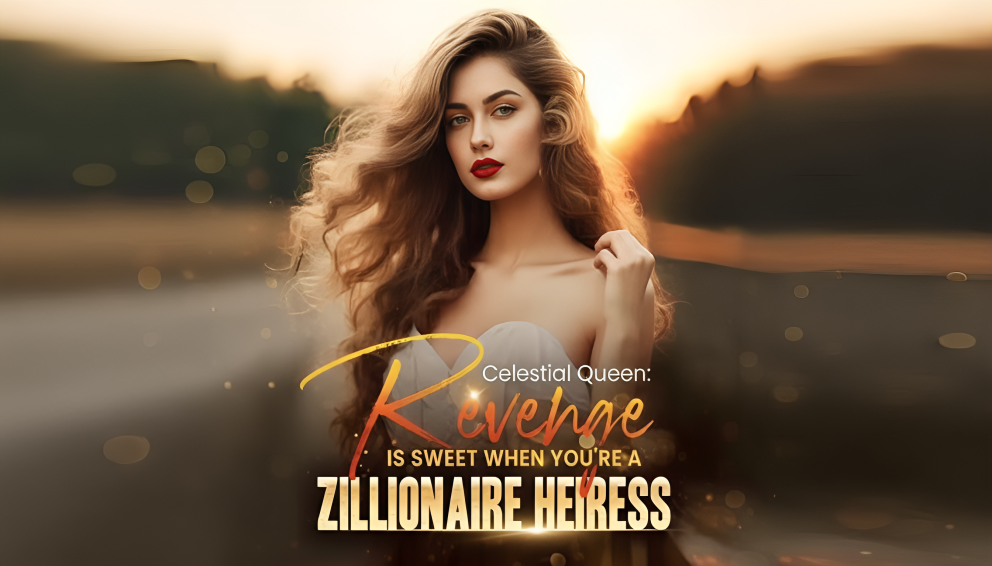 Celestial Queen: Revenge Is Sweet When You’re a Zillionaire Heiress