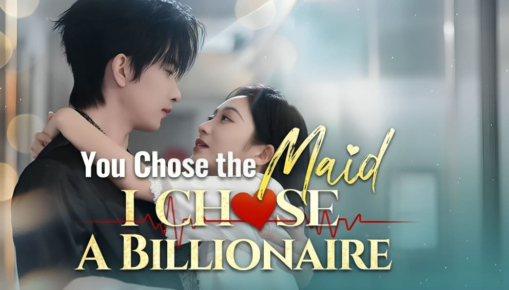 You Chose the Maid, I Chose a Billionaire: Drama (Episode 1 – 69)